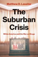 The Suburban Crisis : White America and the War on Drugs-9780691177281
