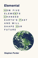 Elemental – How Five Elements Changed Earth's Past and Will Shape Our Future