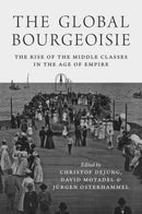 The Global Bourgeoisie : The Rise of the Middle Classes in the Age of Empire-9780691177342