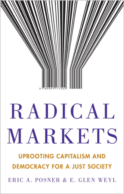 Radical Markets – Uprooting Capitalism and Democracy for a Just Society