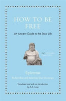 How to Be Free : An Ancient Guide to the Stoic Life-9780691177717