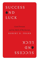 Success and Luck – Good Fortune and the Myth of Meritocracy
