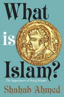 What Is Islam? : The Importance of Being Islamic-9780691178318
