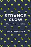 Strange Glow : The Story of Radiation-9780691178349