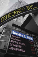 Democracy Incorporated – Managed Democracy and the Specter of Inverted Totalitarianism – New Edition