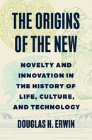 The Origins of the New : Novelty and Innovation in the History of Life, Culture, and Technology-9780691178943