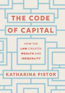 The Code of Capital – How the Law Creates Wealth and Inequality