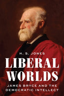 Liberal Worlds : James Bryce and the Democratic Intellect-9780691180113