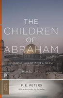 The Children of Abraham : Judaism, Christianity, Islam-9780691181035