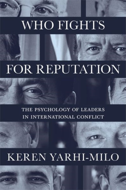 Who Fights for Reputation – The Psychology of Leaders in International Conflict