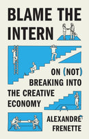 Blame the Intern – On (Not) Breaking into the Creative Economy