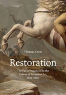 Restoration : The Fall of Napoleon in the Course of European Art, 1812-1820-9780691181646