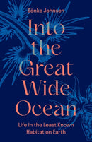 Into the Great Wide Ocean : Life in the Least Known Habitat on Earth-9780691181745