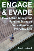 Engage and Evade : How Latino Immigrant Families Manage Surveillance in Everyday Life-9780691182285