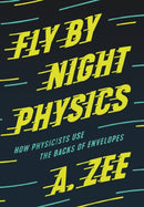 Fly by Night Physics : How Physicists Use the Backs of Envelopes-9780691182544