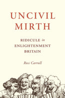 Uncivil Mirth : Ridicule in Enlightenment Britain-9780691182551