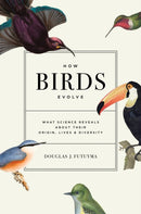 How Birds Evolve : What Science Reveals about Their Origin, Lives, and Diversity-9780691182629