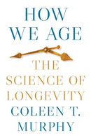 How We Age : The Science of Longevity-9780691182636