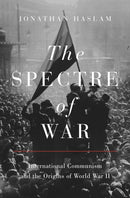 The Spectre of War – International Communism and the Origins of World War II