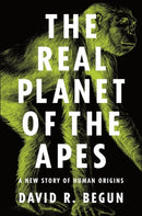 The Real Planet of the Apes : A New Story of Human Origins-9780691182803
