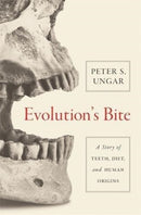 Evolution`s Bite – A Story of Teeth, Diet, and Human Origins