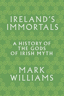 Ireland`s Immortals – A History of the Gods of Irish Myth