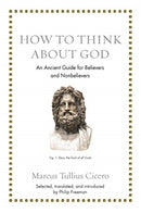 How to Think about God : An Ancient Guide for Believers and Nonbelievers-9780691183657