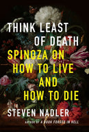 Think Least of Death – Spinoza on How to Live and How to Die