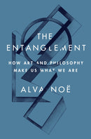 The Entanglement : How Art and Philosophy Make Us What We Are-9780691188812
