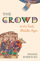 The Crowd in the Early Middle Ages-9780691189697