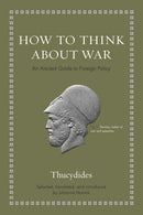 How to Think about War : An Ancient Guide to Foreign Policy-9780691190150