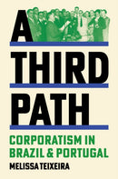 A Third Path : Corporatism in Brazil and Portugal-9780691191027