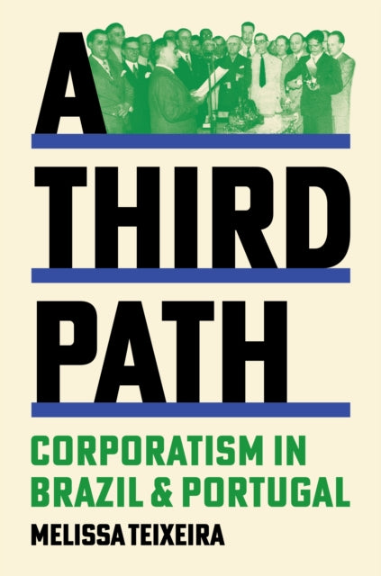 A Third Path : Corporatism in Brazil and Portugal-9780691191027