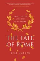 The Fate of Rome : Climate, Disease, and the End of an Empire-9780691192062