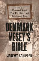 Denmark Vesey's Bible : The Thwarted Revolt That Put Slavery and Scripture on Trial-9780691192864