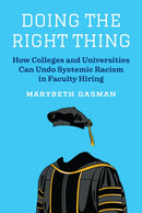 Doing the Right Thing : How Colleges and Universities Can Undo Systemic Racism in Faculty Hiring-9780691193076