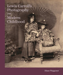 Lewis Carroll's Photography and Modern Childhood-9780691193182
