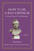 How to Be a Bad Emperor : An Ancient Guide to Truly Terrible Leaders-9780691193991