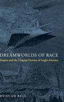 Dreamworlds of Race – Empire and the Utopian Destiny of Anglo–America
