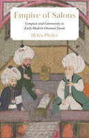 Empire of Salons : Conquest and Community in Early Modern Ottoman Lands-9780691195230