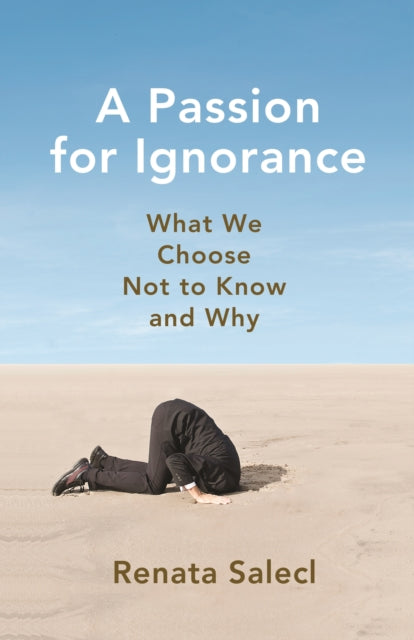 A Passion for Ignorance : What We Choose Not to Know and Why-9780691195605