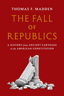 The Fall of Republics : A History from Ancient Carthage to the American Constitution-9780691195827