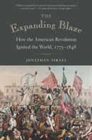 The Expanding Blaze – How the American Revolution Ignited the World, 1775–1848