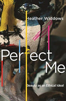 Perfect Me : Beauty as an Ethical Ideal-9780691197142