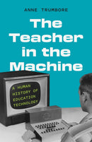 The Teacher in the Machine – A Human History of Education Technology