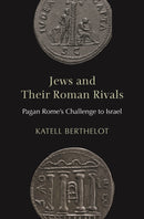Jews and Their Roman Rivals : Pagan Rome's Challenge to Israel-9780691199290
