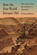 How the New World Became Old : The Deep Time Revolution in America-9780691199672