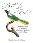 What Is a Bird? : An Exploration of Anatomy, Physiology, Behavior, and Ecology-9780691200163