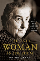The Only Woman in the Room : Golda Meir and Her Path to Power-9780691201740