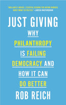 Just Giving : Why Philanthropy Is Failing Democracy and How It Can Do Better-9780691202273